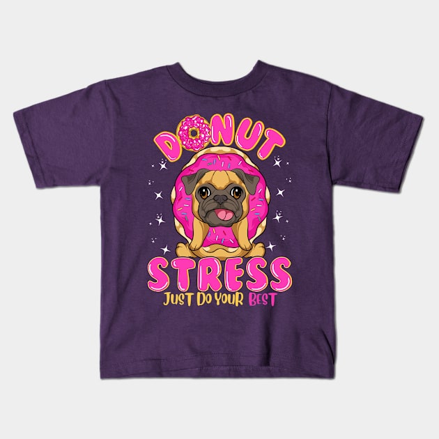 Pug Dog Donut Stress Just Do Your Best Kids T-Shirt by E